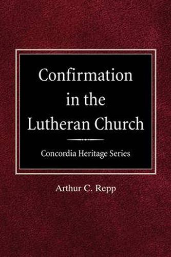 Cover image for Confirmation in the Lutheran Church Concordia Heritage Series