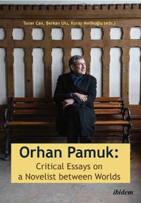 Cover image for Orhan Pamuk -- Critical Essays on a Novelist between Worlds: A Collection of Essays on Orhan Pamuk