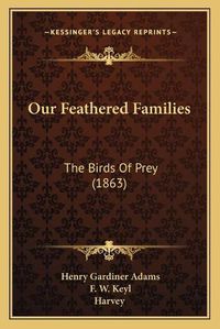 Cover image for Our Feathered Families: The Birds of Prey (1863)