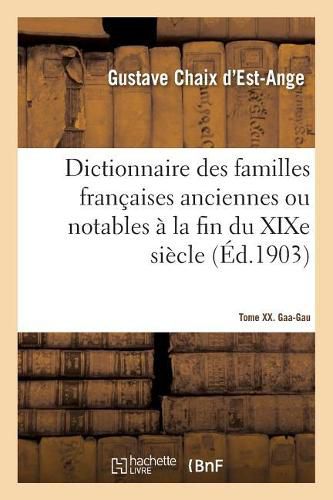 Dictionnaire Des Familles Francaises Anciennes Ou Notables A La Fin Du Xixe Siecle: Tome XX. Gaa-Gau