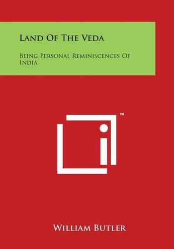 Cover image for Land Of The Veda: Being Personal Reminiscences Of India