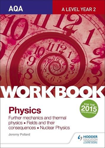 Cover image for AQA A-level Year 2 Physics Workbook: Further mechanics and thermal physics; Fields and their consequences; Nuclear physics