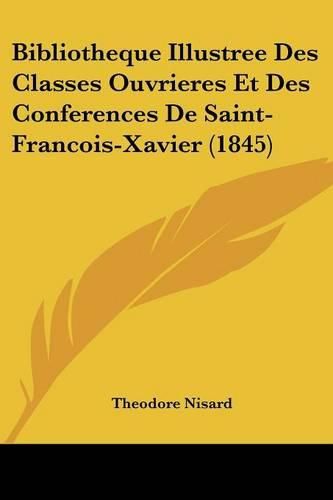 Bibliotheque Illustree Des Classes Ouvrieres Et Des Conferences de Saint-Francois-Xavier (1845)