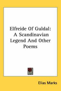 Cover image for Elfreide of Guldal: A Scandinavian Legend and Other Poems