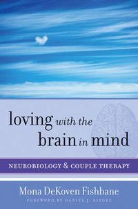 Cover image for Loving with the Brain in Mind: Neurobiology and Couple Therapy