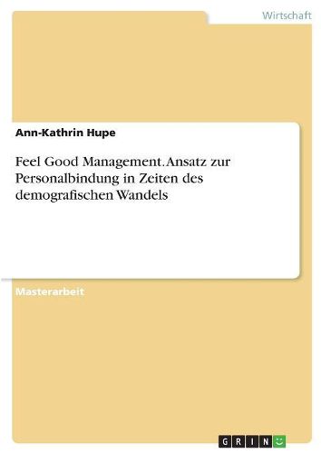 Cover image for Feel Good Management. Ansatz zur Personalbindung in Zeiten des demografischen Wandels