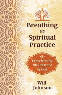 Cover image for Breathing as Spiritual Practice: Experiencing the Presence of God