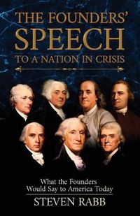 Cover image for The Founders' Speech to a Nation in Crisis: What the Founders Would Say to America Today