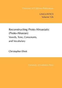 Cover image for Reconstructing Proto-Afroasiatic (Proto-Afrasian): Vowels, Tone, Consonants, and Vocabulary