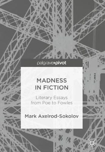 Cover image for Madness in Fiction: Literary Essays from Poe to Fowles