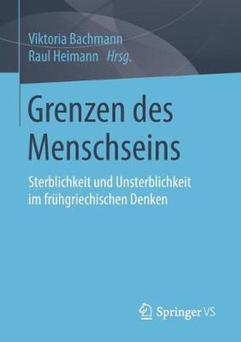 Cover image for Grenzen des Menschseins: Sterblichkeit und Unsterblichkeit im fruhgriechischen Denken