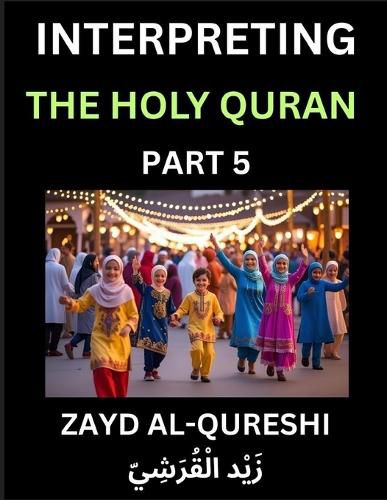 Cover image for Interpreting The Holy Quran (Part 5)- Divine Lessons for Kids, Young and Adults, Essays on Divine Guidance Philosophy, Spiritualism and Human Understanding, Illuminating the Path, Reflective Essays on the Quran's Wisdom, Divine Words, Human Hearts, Islam T