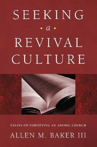 Seeking a Revival Culture: Essays on Fortifying an Anemic Church