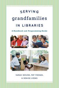 Cover image for Serving Grandfamilies in Libraries: A Handbook and Programming Guide