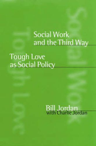 Cover image for Social Work and the Third Way: Tough Love as Social Policy