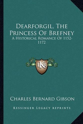 Cover image for Dearforgil, the Princess of Brefney: A Historical Romance of 1152-1172
