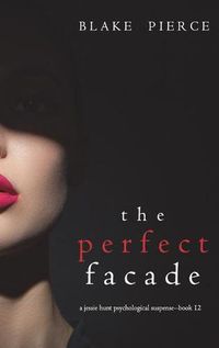 Cover image for The Perfect Facade (A Jessie Hunt Psychological Suspense Thriller-Book Twelve)