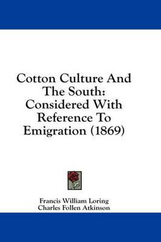 Cover image for Cotton Culture and the South: Considered with Reference to Emigration (1869)