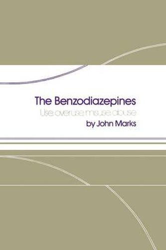 Cover image for The Benzodiazepines: Use, overuse, misuse, abuse