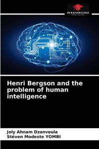 Cover image for Henri Bergson and the problem of human intelligence