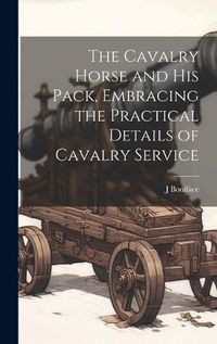 Cover image for The Cavalry Horse and his Pack, Embracing the Practical Details of Cavalry Service