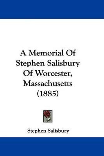 A Memorial of Stephen Salisbury of Worcester, Massachusetts (1885)