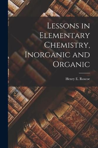 Lessons in Elementary Chemistry, Inorganic and Organic