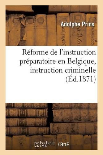 Reforme de l'Instruction Preparatoire En Belgique, Instruction Criminelle