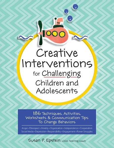 Cover image for Creative Interventions for Challenging Children & Adolescents: 186 Techniques, Activities, Worksheets & Communication Tips to Change Behaviors