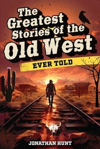 Cover image for The Greatest Stories of the Old West Ever Told