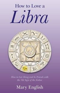 Cover image for How to Love a Libra - How to Get Along and be Friends with the 7th Sign of the Zodiac