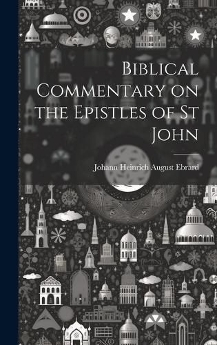 Cover image for Biblical Commentary on the Epistles of St John