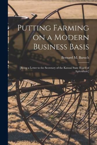 Putting Farming on a Modern Business Basis: [being a Letter to the Secretary of the Kansas State Board of Agriculture]