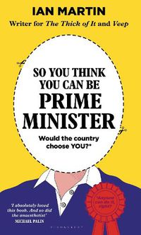 Cover image for So You Think You Can Be Prime Minister