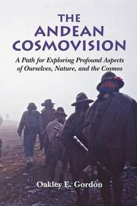 Cover image for The Andean Cosmovision: A Path for Exploring Profound Aspects of Ourselves, Nature, and the Cosmos