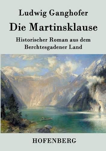 Die Martinsklause: Ein Roman aus dem Berchtesgadener Land des 12. Jahrhunderts