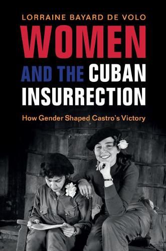 Cover image for Women and the Cuban Insurrection: How Gender Shaped Castro's Victory