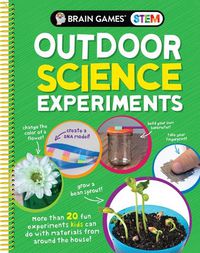 Cover image for Brain Games Stem - Outdoor Science Experiments (Mom's Choice Awards Gold Award Recipient): More Than 20 Fun Experiments Kids Can Do with Materials from Around the House