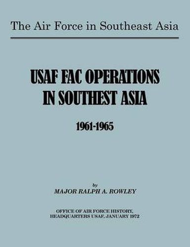 Cover image for The Air Force in Southeast Asia: US FAC Operations in Southeast Asia 1961-1965