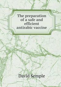 Cover image for The preparation of a safe and efficient antirabic vaccine