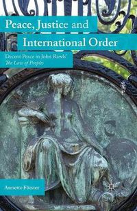 Cover image for Peace, Justice and International Order: Decent Peace in John Rawls' The Law of Peoples