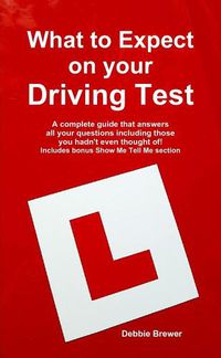 Cover image for What to Expect on your Driving Test: A complete guide that answers all your questions including those you hadn't even thought of! Includes bonus Show Me Tell Me section