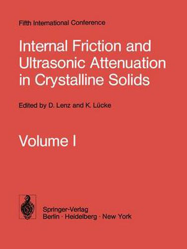 Cover image for Internal Friction and Ultrasonic Attenuation in Crystalline Solids: Proceedings of the Fifth International Conference on Internal Friction and Ultrasonic Attenuation in Crystalline Solids August 27-30, 1973, Aachen, Germany