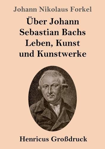 Cover image for UEber Johann Sebastian Bachs Leben, Kunst und Kunstwerke (Grossdruck)