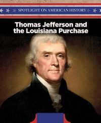 Cover image for Thomas Jefferson and the Louisiana Purchase