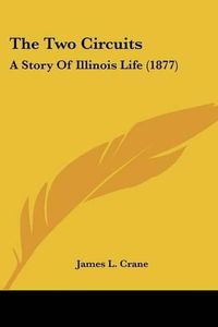 Cover image for The Two Circuits: A Story of Illinois Life (1877)