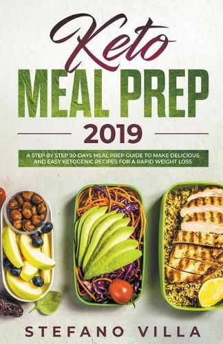 Cover image for Keto Meal Prep 2019: A Step by Step 30-Days Meal Prep Guide to Make Delicious and Easy Ketogenic Recipes for a Rapid Weight Loss