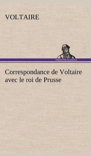 Cover image for Correspondance de Voltaire avec le roi de Prusse