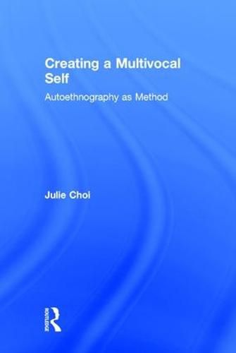 Cover image for Creating a Multivocal Self: Autoethnography as Method