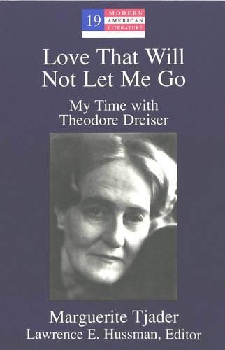 Cover image for Love That Will Not Let Me Go: My Time with Theodore Dreiser